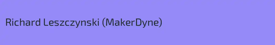 Richard Leszczynski (MakerDyne)